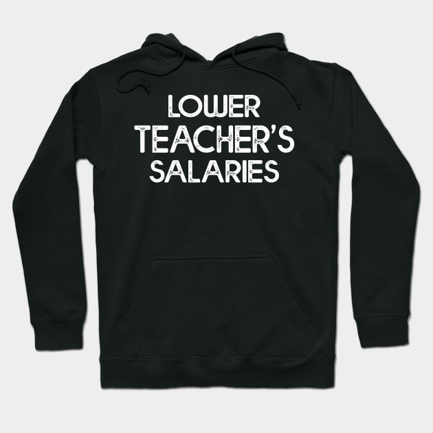 Humorous Lower Teacher Salaries Abroad Hoodie by Estrytee